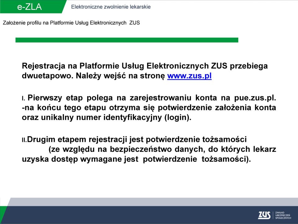 I. Pierwszy etap polega na zarejestrowaniu konta na pue.zus.pl.