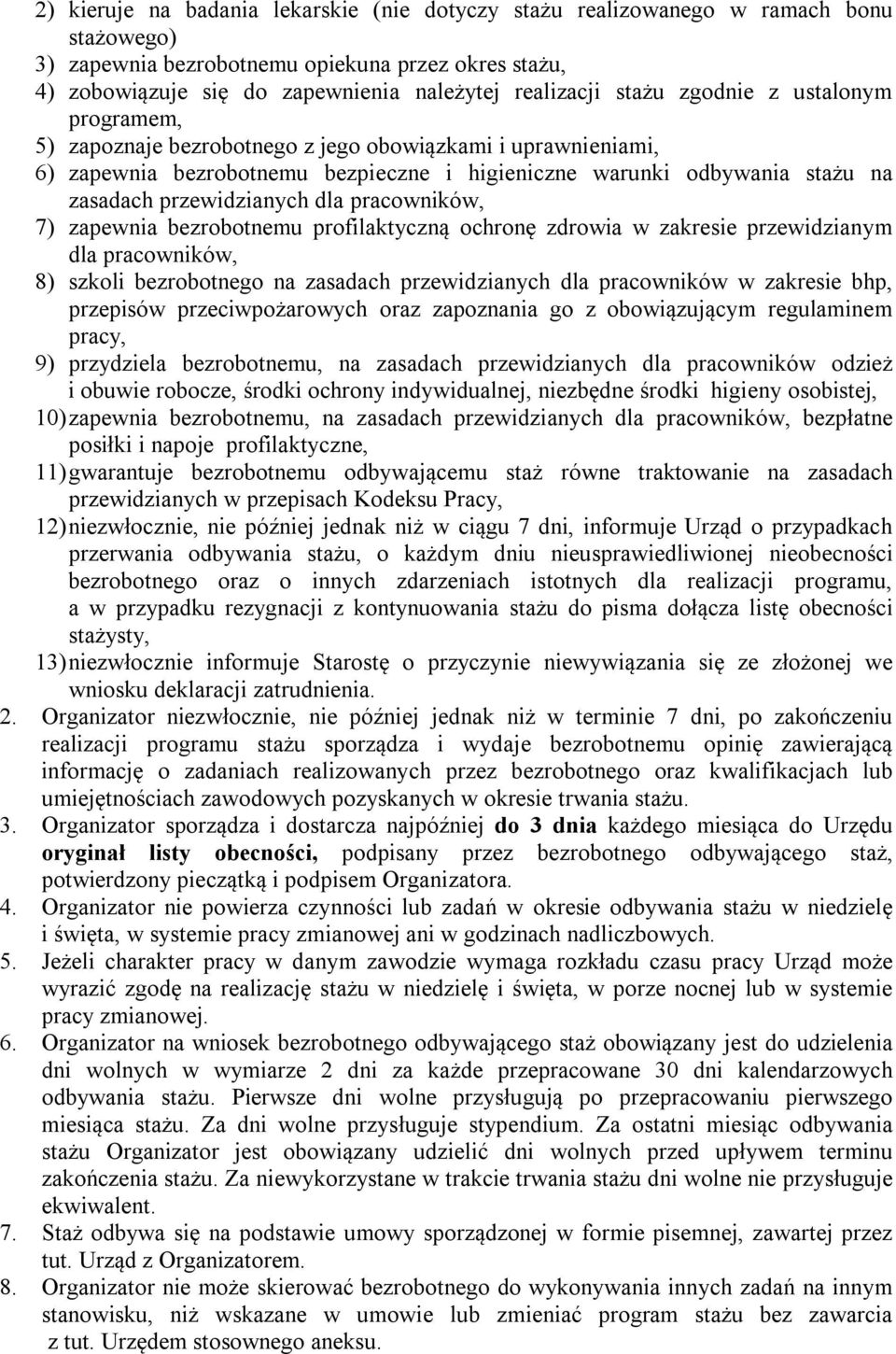 dla pracowników, 7) zapewnia bezrobotnemu profilaktyczną ochronę zdrowia w zakresie przewidzianym dla pracowników, 8) szkoli bezrobotnego na zasadach przewidzianych dla pracowników w zakresie bhp,