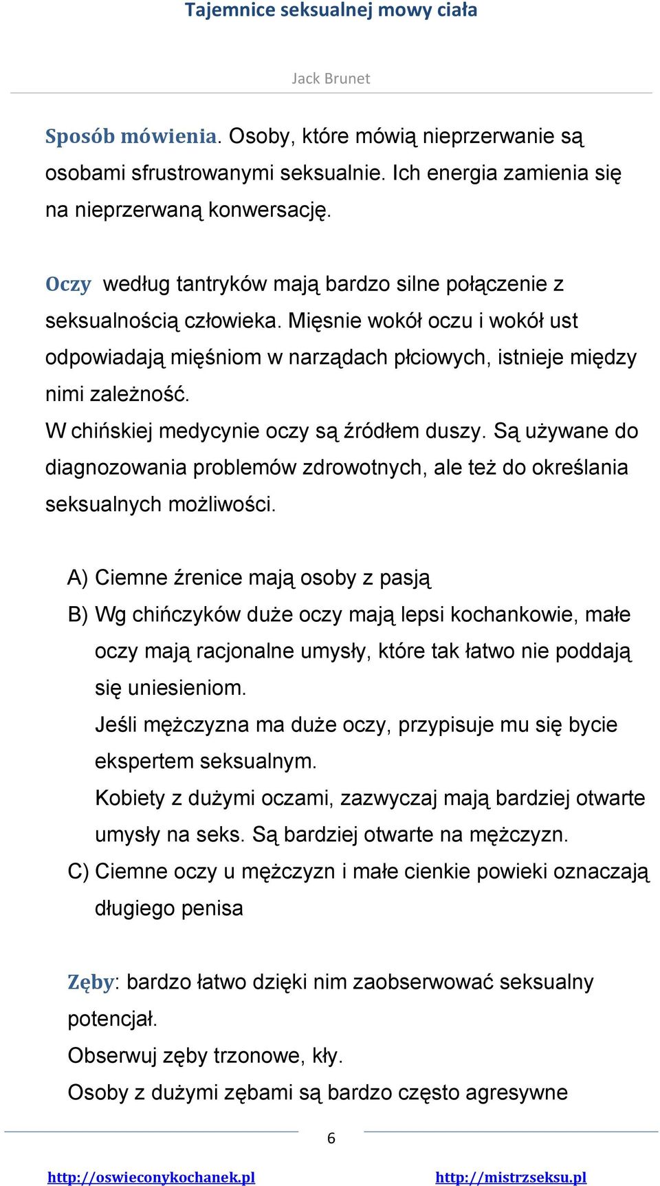 W chińskiej medycynie oczy są źródłem duszy. Są używane do diagnozowania problemów zdrowotnych, ale też do określania seksualnych możliwości.