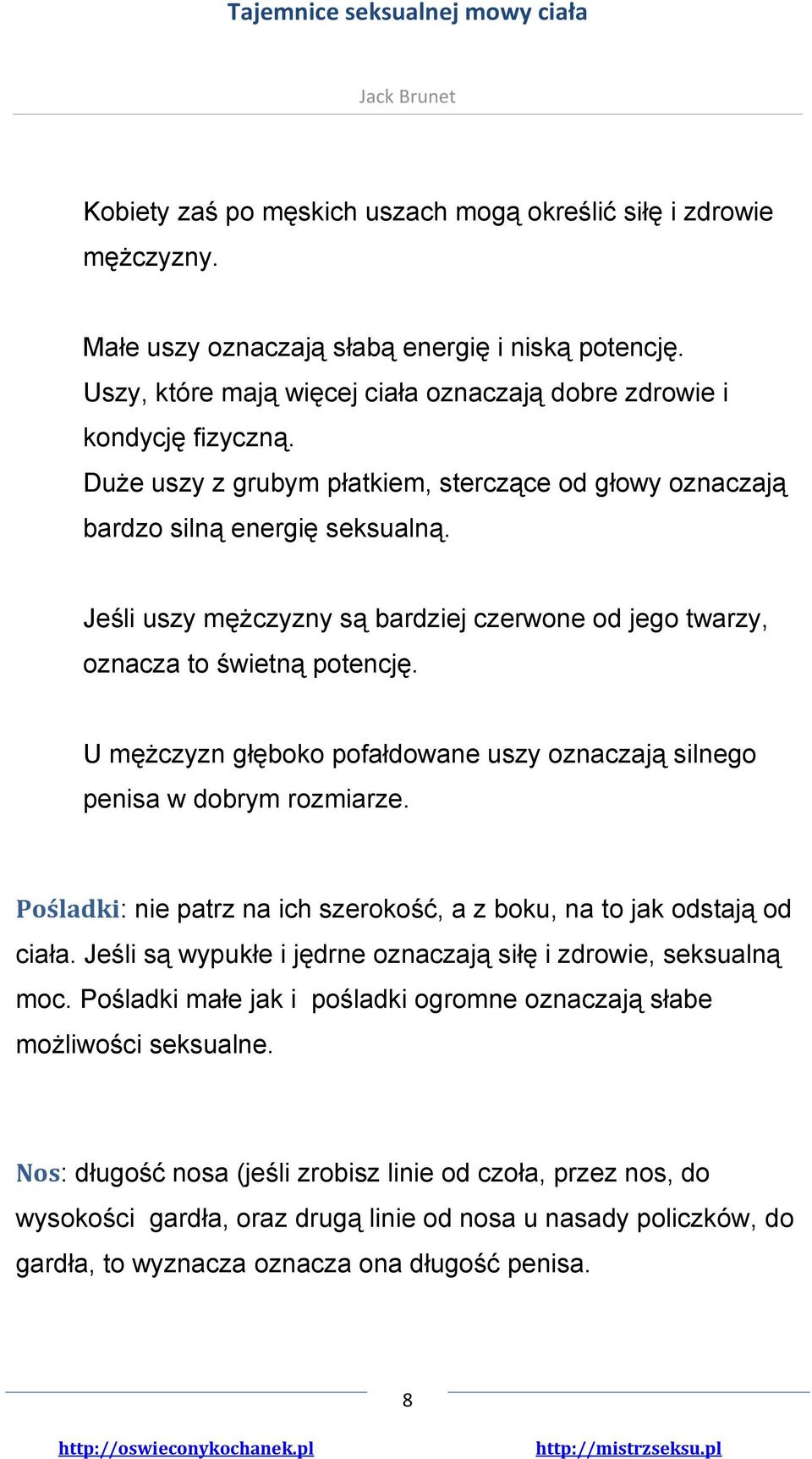 U mężczyzn głęboko pofałdowane uszy oznaczają silnego penisa w dobrym rozmiarze. Pośladki: nie patrz na ich szerokość, a z boku, na to jak odstają od ciała.