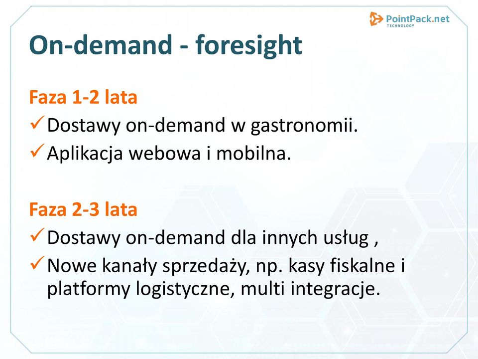 Faza 2-3 lata Dostawy on-demand dla innych usług, Nowe