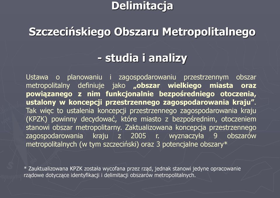 Tak więc to ustalenia koncepcji przestrzennego zagospodarowania kraju (KPZK) powinny decydować, które miasto z bezpośrednim, otoczeniem stanowi obszar metropolitarny.