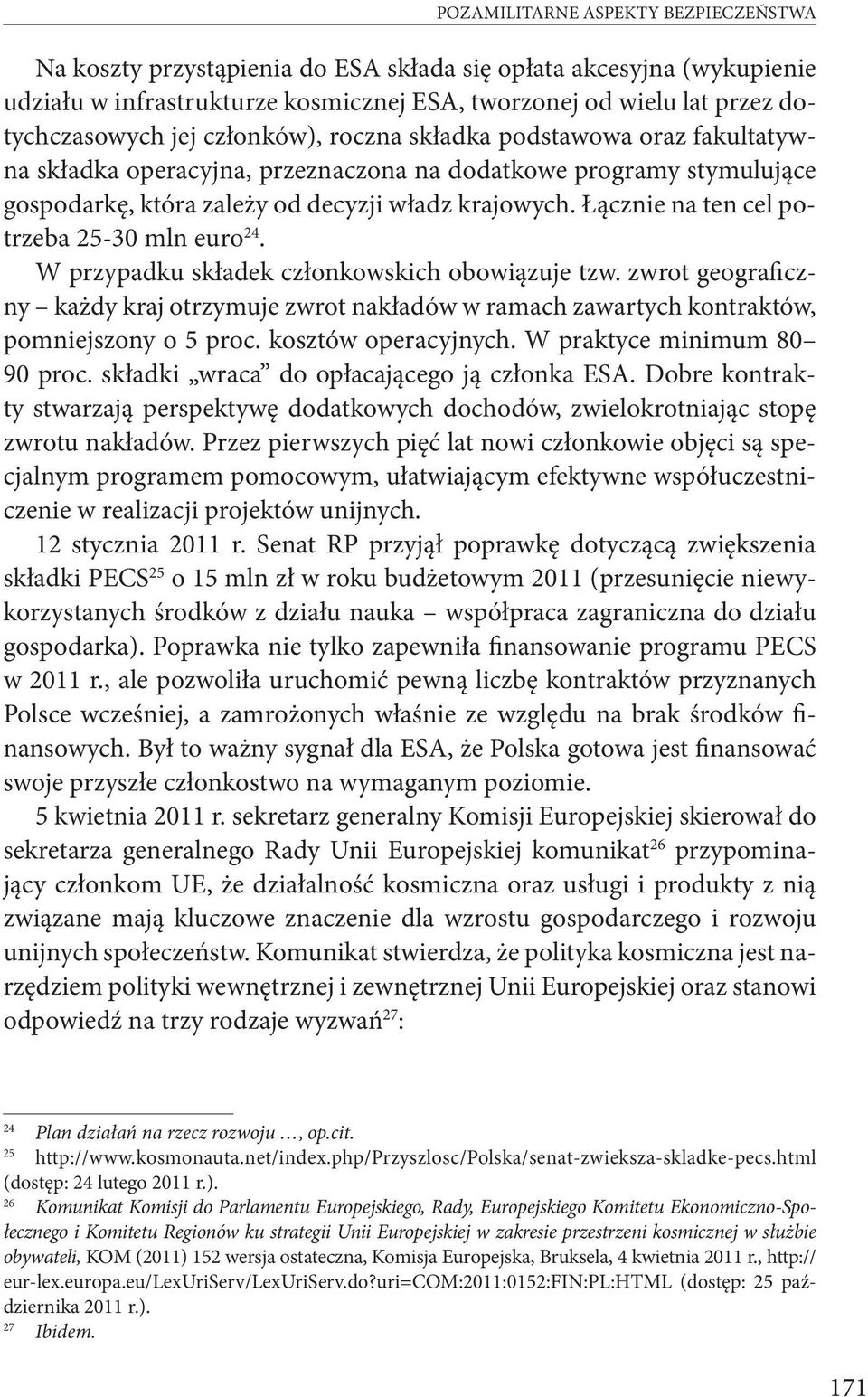 Łącznie na ten cel potrzeba 25-30 mln euro 24. W przypadku składek członkowskich obowiązuje tzw.