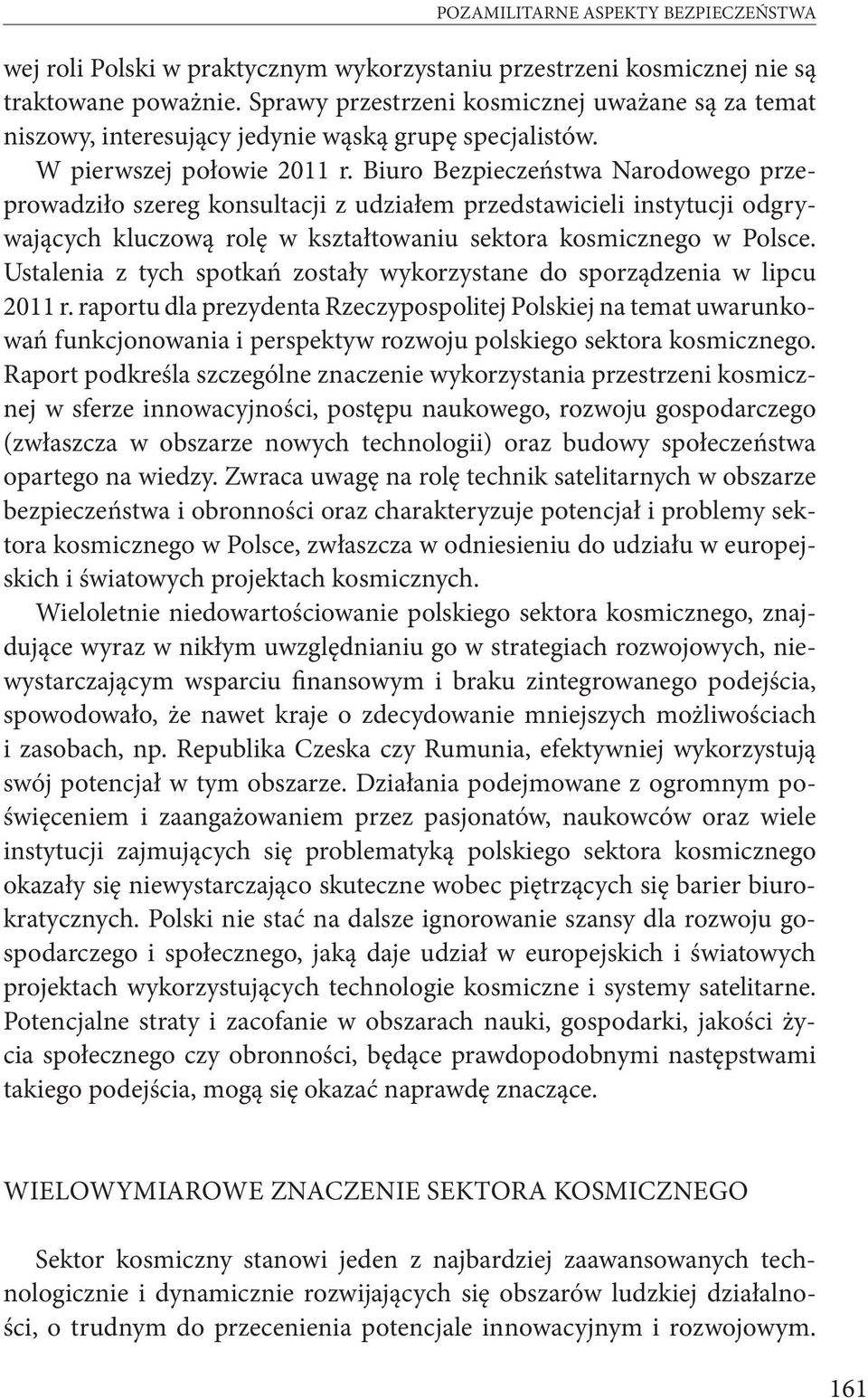 Biuro Bezpieczeństwa Narodowego przeprowadziło szereg konsultacji z udziałem przedstawicieli instytucji odgrywających kluczową rolę w kształtowaniu sektora kosmicznego w Polsce.