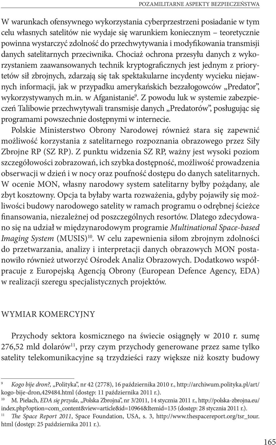 Chociaż ochrona przesyłu danych z wykorzystaniem zaawansowanych technik kryptograficznych jest jednym z priorytetów sił zbrojnych, zdarzają się tak spektakularne incydenty wycieku niejawnych