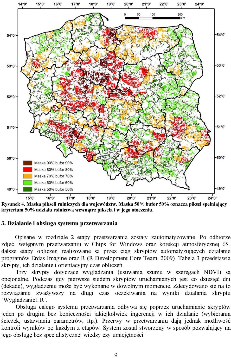 Po odbiorze zdjęć, wtępnym przetwarzaniu w Chip for Window oraz korekcji atmoferycznej 6S, dalze etapy obliczeń realizowane ą przez ciąg kryptów automatyzujących działanie programów Erda Imagine oraz