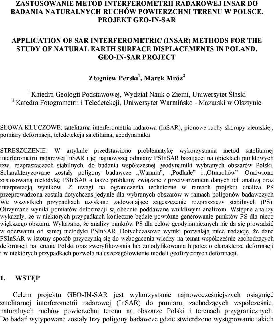 GEO-IN-SAR PROJECT Zbigniew Perski 1, Marek Mróz 2 1 Katedra Geologii Podstawowej, Wydział Nauk o Ziemi, Uniwersytet Śląski 2 Katedra Fotogrametrii i Teledetekcji, Uniwersytet Warmińsko - Mazurski w