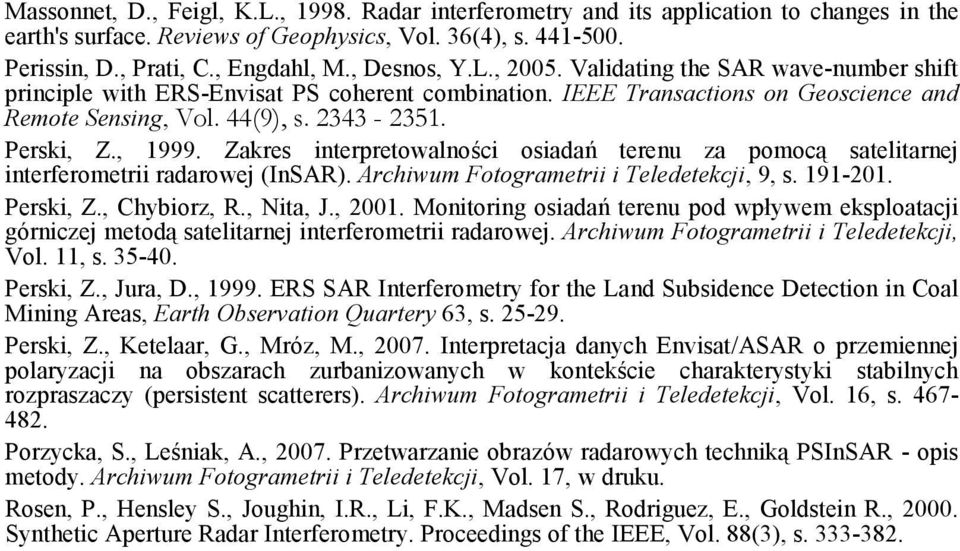, 1999. Zakres interpretowalności osiadań terenu za pomocą satelitarnej interferometrii radarowej (InSAR). Archiwum Fotogrametrii i Teledetekcji, 9, s. 191-201. Perski, Z., Chybiorz, R., Nita, J.