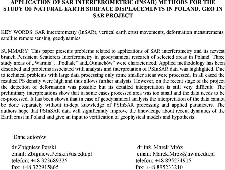 to applications of SAR interferometry and its newest branch Persistent Scatterers Interferometry in geodynamical research of selected areas in Poland.