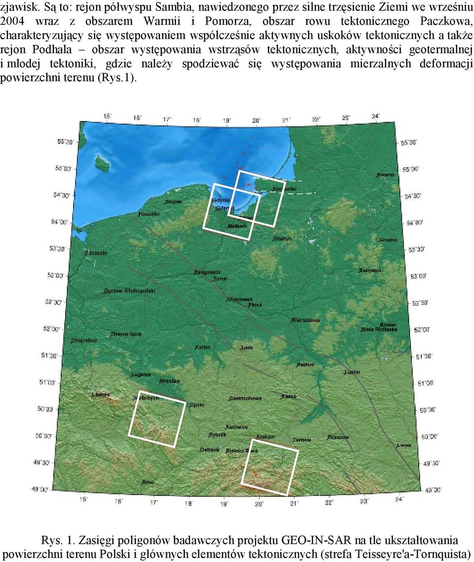 Paczkowa, charakteryzujący się występowaniem współcześnie aktywnych uskoków tektonicznych a takŝe rejon Podhala obszar występowania wstrząsów