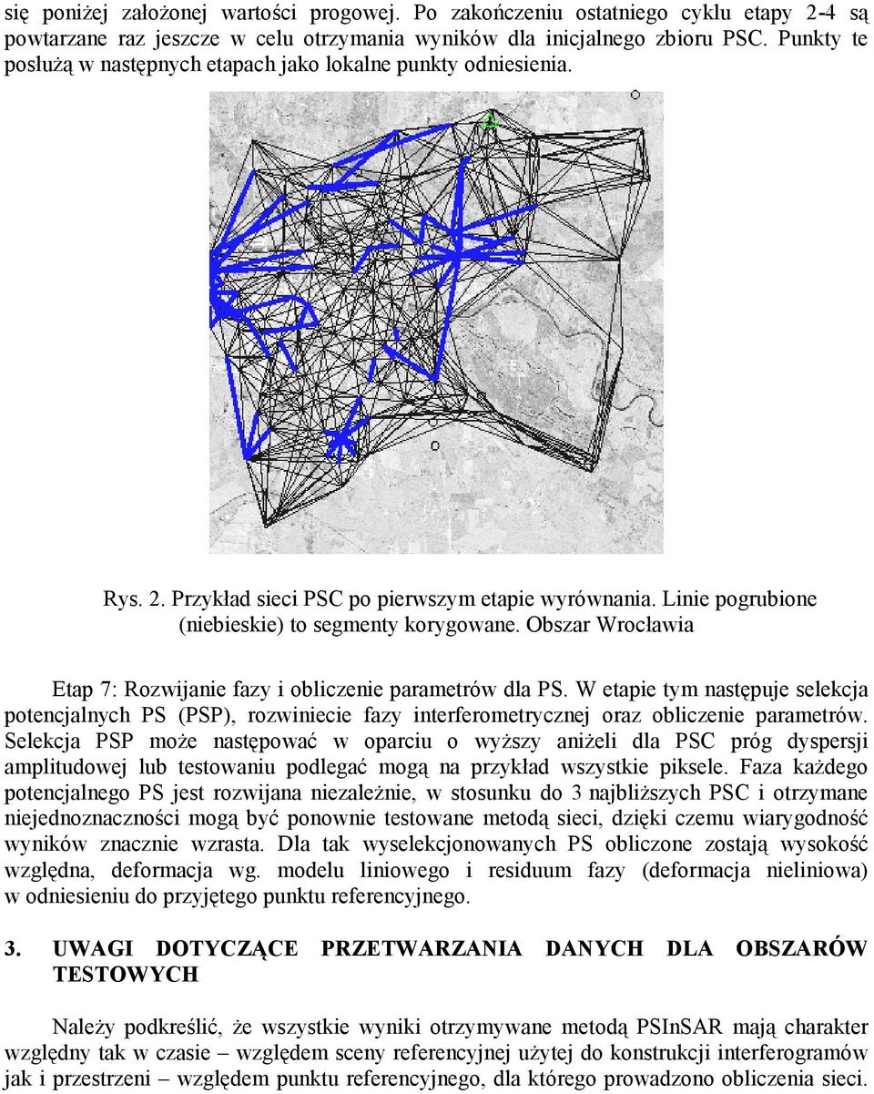 Obszar Wrocławia Etap 7: Rozwijanie fazy i obliczenie parametrów dla PS. W etapie tym następuje selekcja potencjalnych PS (PSP), rozwiniecie fazy interferometrycznej oraz obliczenie parametrów.