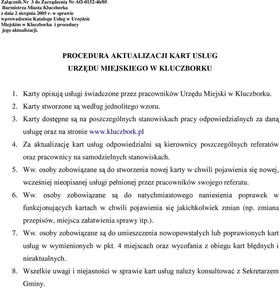 Karty opisują usługi świadczone przez pracowników Urzędu Miejski w Kluczborku. 2. Karty stworzone są według jednolitego wzoru. 3.