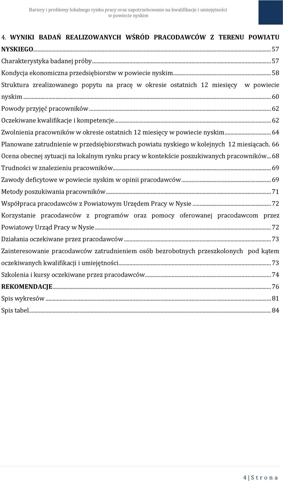 .. 62 Zwolnienia pracowników w okresie ostatnich 12 miesięcy... 64 Planowane zatrudnienie w przedsiębiorstwach powiatu nyskiego w kolejnych 12 miesiącach.