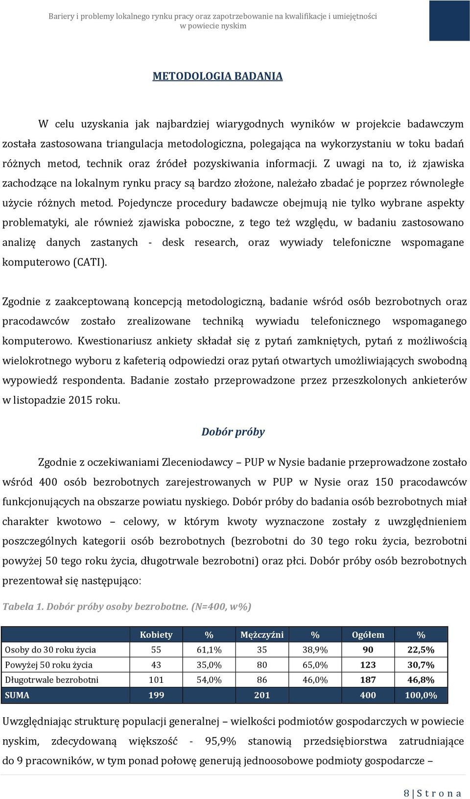 Pojedyncze procedury badawcze obejmują nie tylko wybrane aspekty problematyki, ale również zjawiska poboczne, z tego też względu, w badaniu zastosowano analizę danych zastanych - desk research, oraz