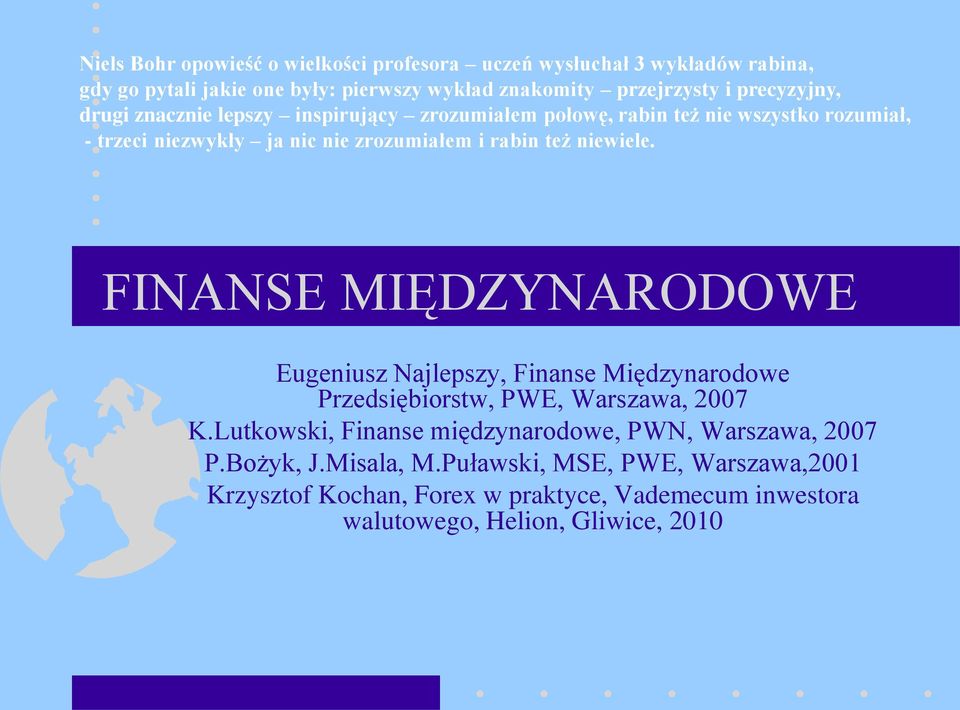 niewiele. FINANSE MIĘDZYNARODOWE Eugeniusz Najlepszy, Finanse Międzynarodowe Przedsiębiorstw, PWE, Warszawa, 2007 K.