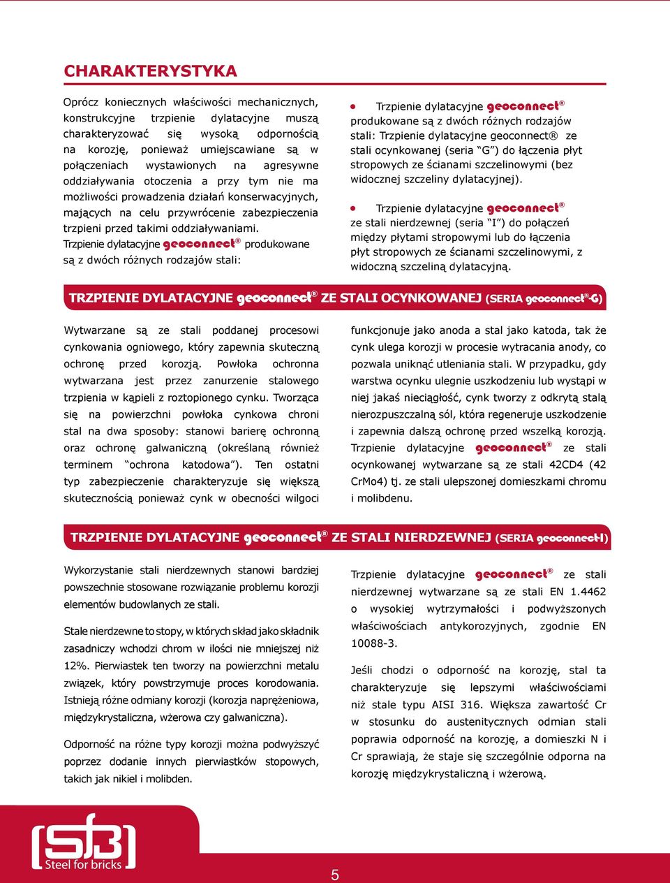 Trzpienie dylatacyjne geoconnect produkowane są z dwóch różnych rodzajów stali: Trzpienie dylatacyjne geoconnect produkowane są z dwóch różnych rodzajów stali: Trzpienie dylatacyjne geoconnect ze