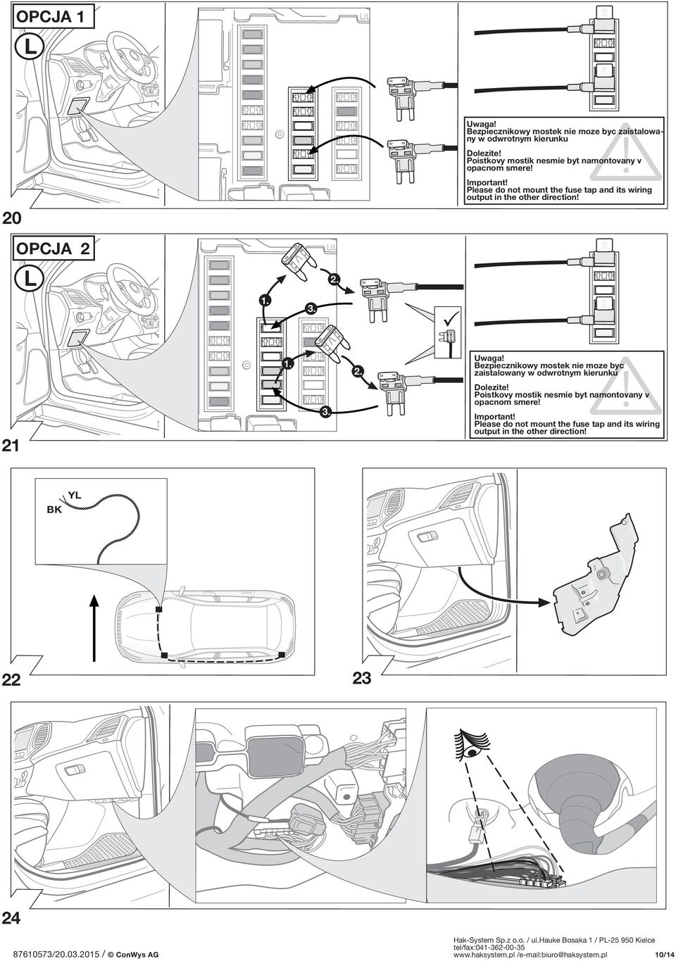 Please do not mount the fuse tap and its wiring output in the other direction! 2. 1. 3. 21 1. 3. 2. Uwaga!