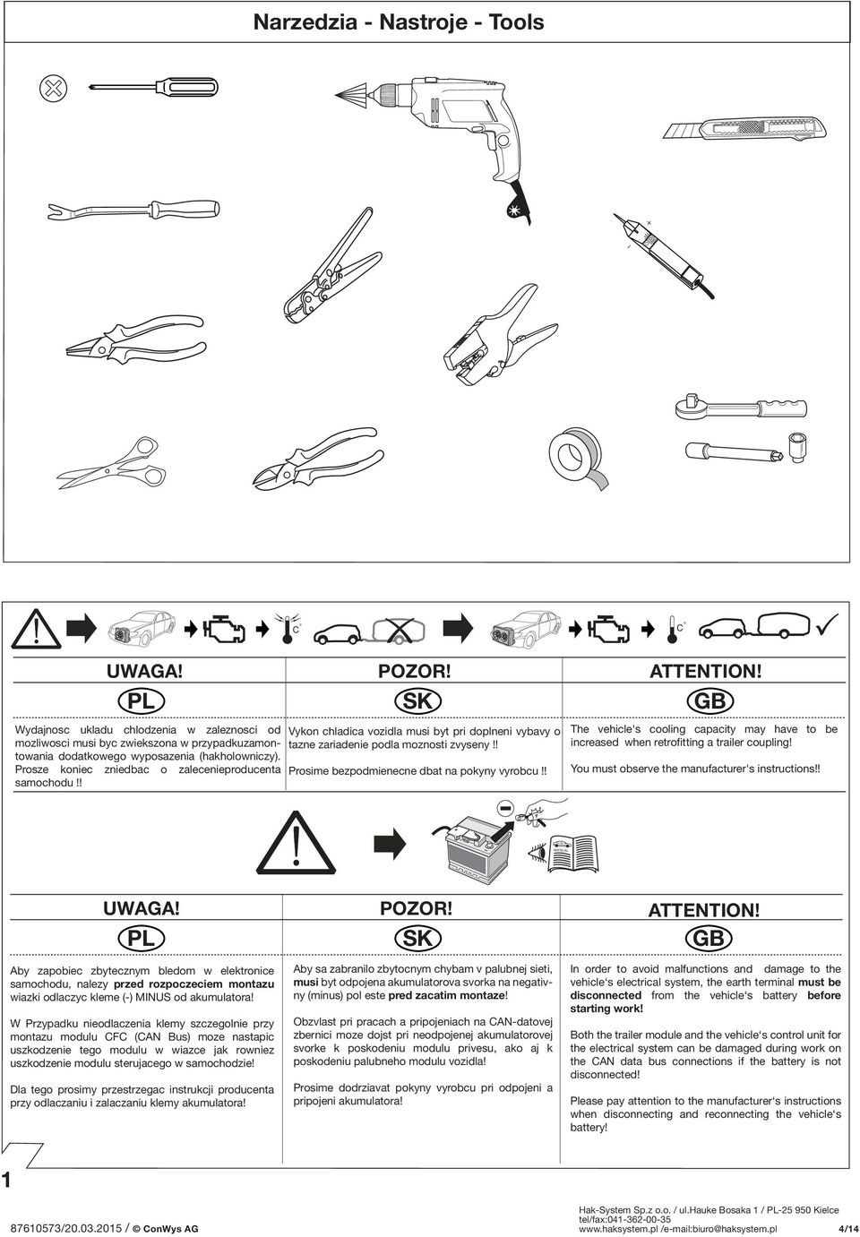 Prosze koniec zniedbac o zalecenieproducenta samochodu!! Vykon chladica vozidla musi byt pri doplneni vybavy o tazne zariadenie podla moznosti zvyseny!! Prosime bezpodmienecne dbat na pokyny vyrobcu!