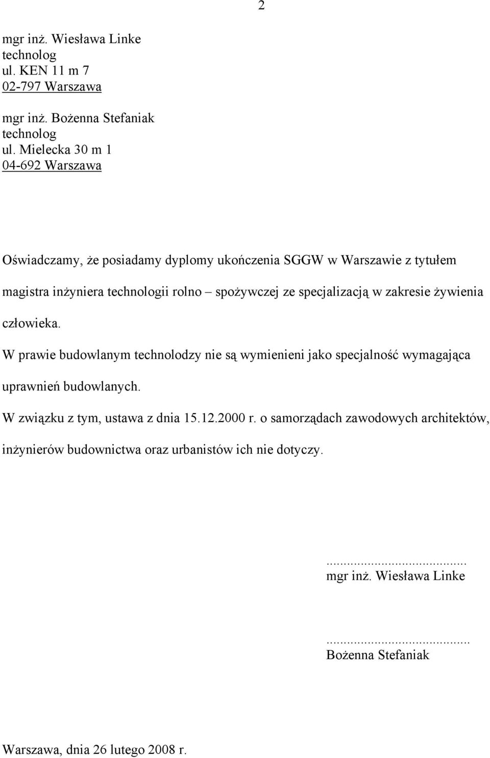 specjalizacją w zakresie żywienia człowieka. W prawie budowlanym technolodzy nie są wymienieni jako specjalność wymagająca uprawnień budowlanych.