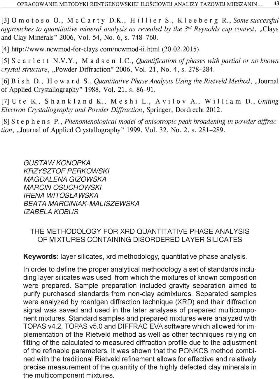 com/newmod-ii.html (20.02.2015). [5] S c a r l e t t N.V.Y., M a d s e n I.C., Quantification of phases with partial or no known crystal structure, Powder Diffraction 2006, Vol. 21, No. 4, s. 278 284.