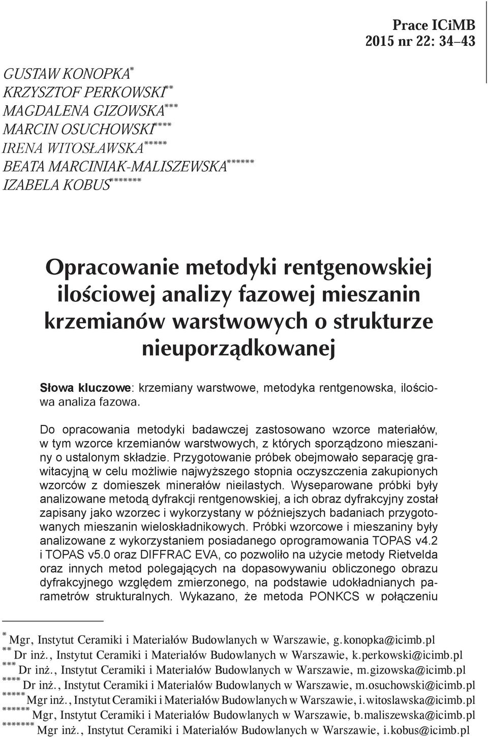 Do opracowania metodyki badawczej zastosowano wzorce materiałów, w tym wzorce krzemianów warstwowych, z których sporządzono mieszaniny o ustalonym składzie.