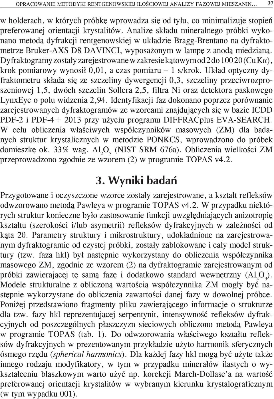 Dyfraktogramy zostały zarejestrowane w zakresie kątowym od 2 do 100 2θ (Cu Kα), krok pomiarowy wynosił 0,01, a czas pomiaru 1 s/krok.