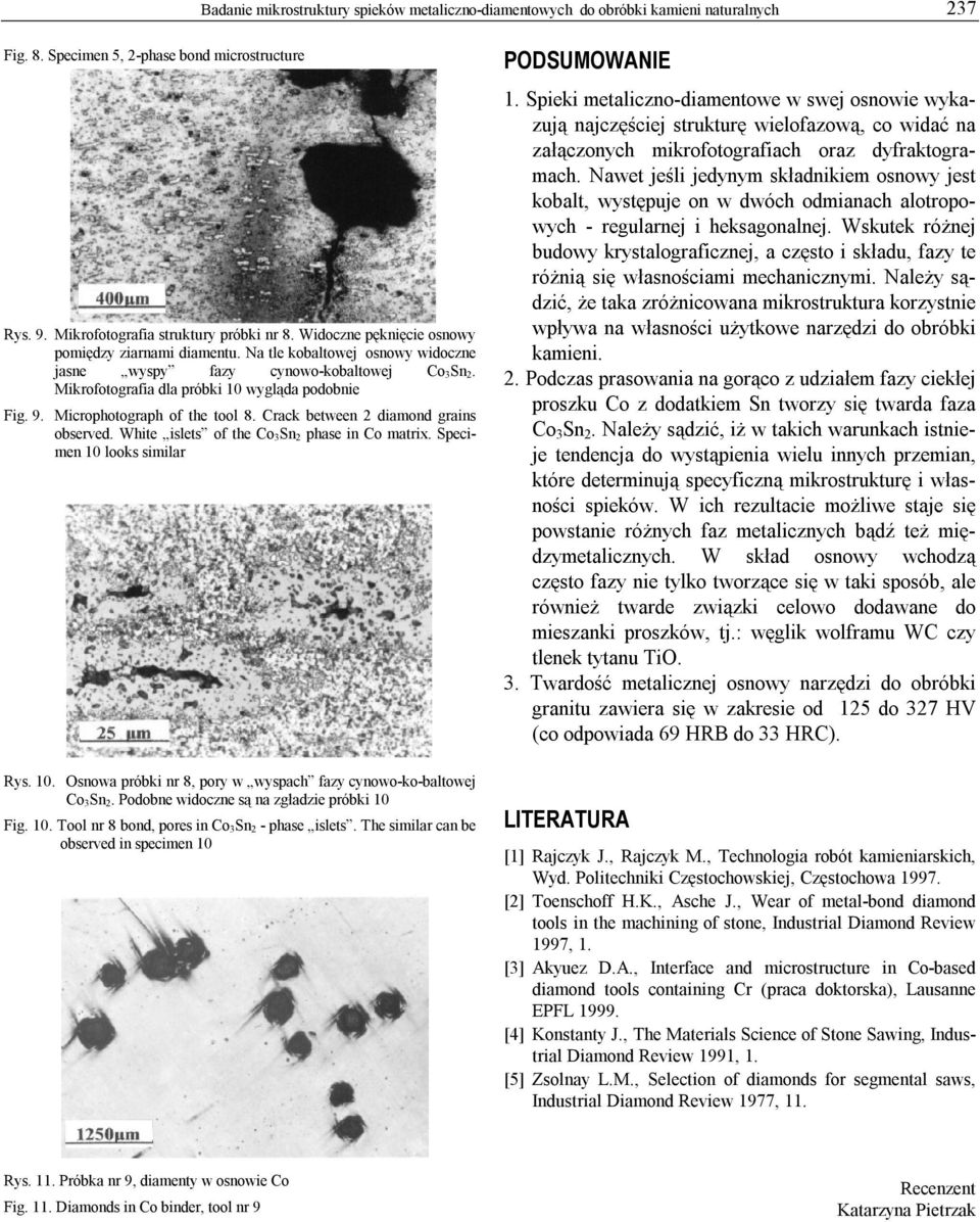 Microphotograph of the tool 8. Crack between 2 diamond grains observed. White islets of the Co 3Sn 2 phase in Co matrix. Specimen 10 looks similar Rys. 10. Osnowa nr 8, pory w wyspach fazy cynowo-ko-baltowej Co 3Sn 2.