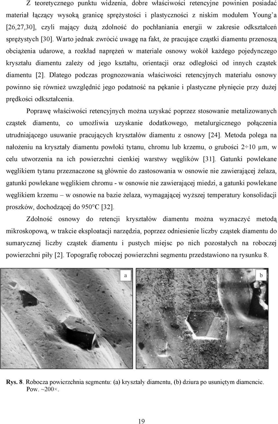 Warto jednak zwrócić uwagę na fakt, że pracujące cząstki diamentu przenoszą obciążenia udarowe, a rozkład naprężeń w materiale osnowy wokół każdego pojedynczego kryształu diamentu zależy od jego