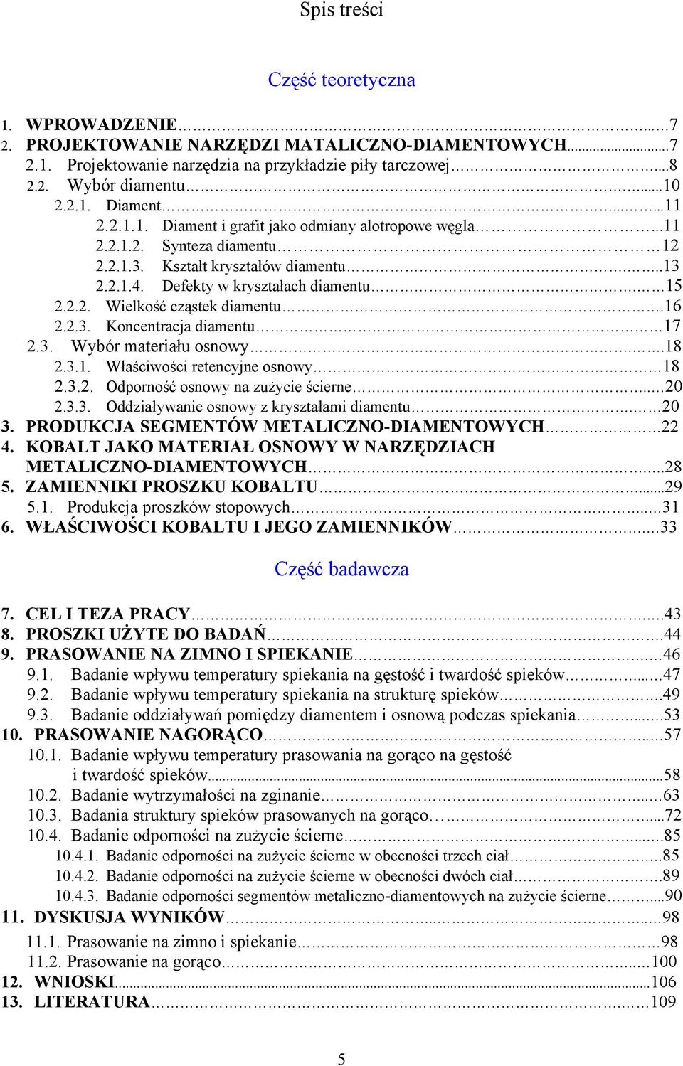 16 2.2.3. Koncentracja diamentu 17 2.3. Wybór materiału osnowy..18 2.3.1. Właściwości retencyjne osnowy 18 2.3.2. Odporność osnowy na zużycie ścierne.. 20 2.3.3. Oddziaływanie osnowy z kryształami diamentu.