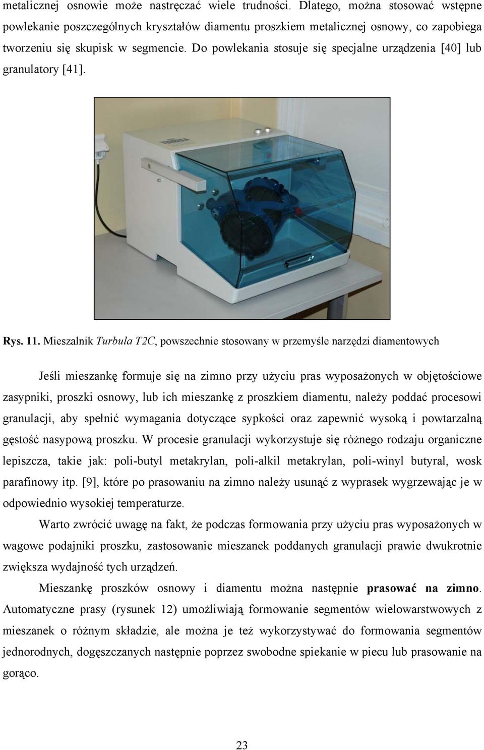 Do powlekania stosuje się specjalne urządzenia [40] lub granulatory [41]. Rys. 11.