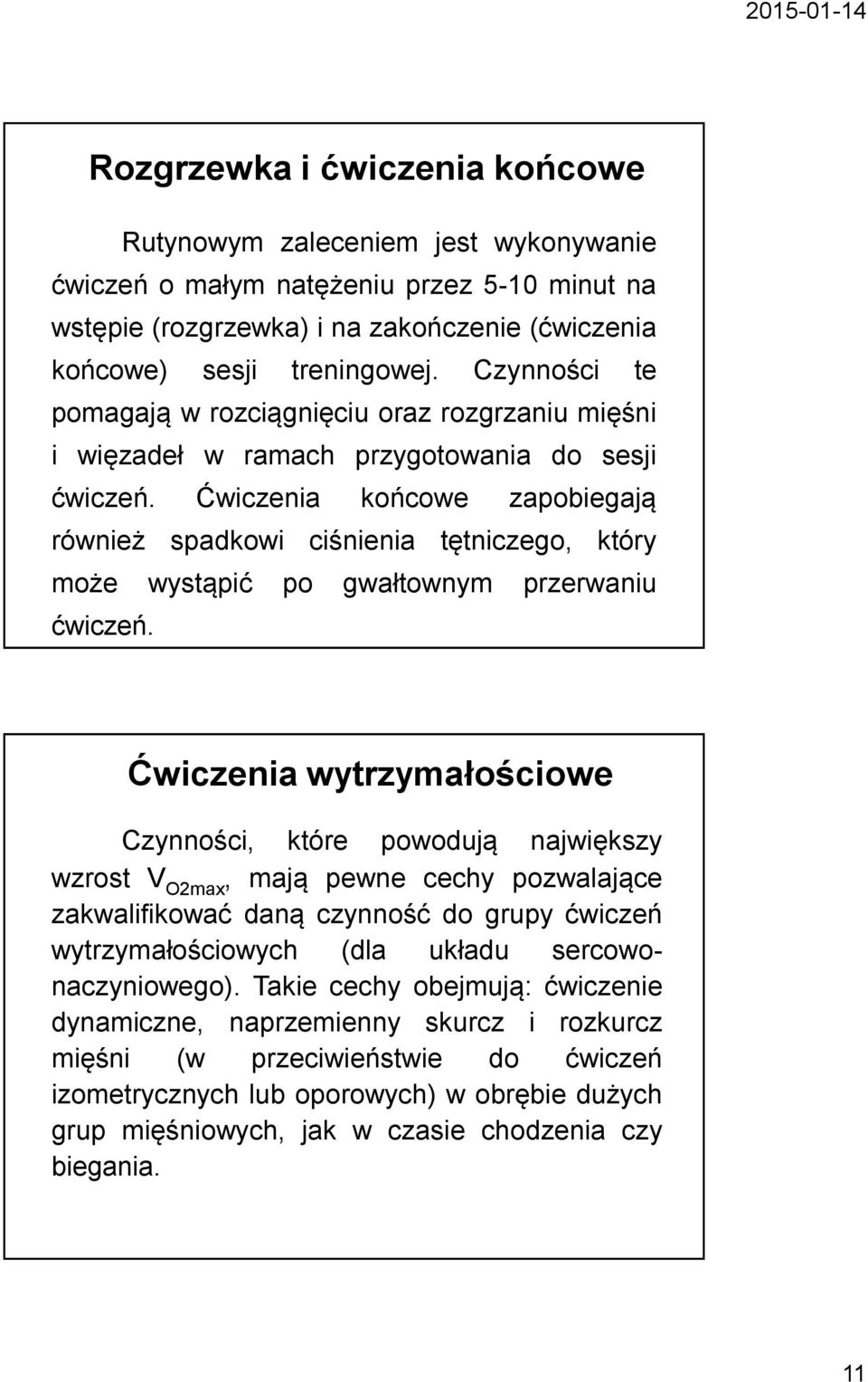 Ćwiczenia końcowe zapobiegają również spadkowi ciśnienia tętniczego, który może wystąpić po gwałtownym przerwaniu ćwiczeń.