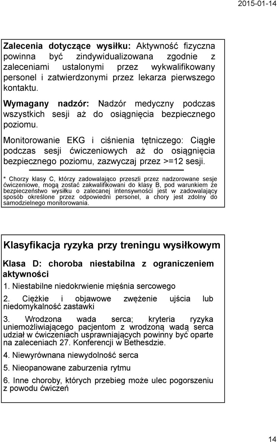 Monitorowanie EKG i ciśnienia tętniczego: Ciągłe podczas sesji ćwiczeniowych aż do osiągnięcia bezpiecznego poziomu, zazwyczaj przez >=12 sesji.