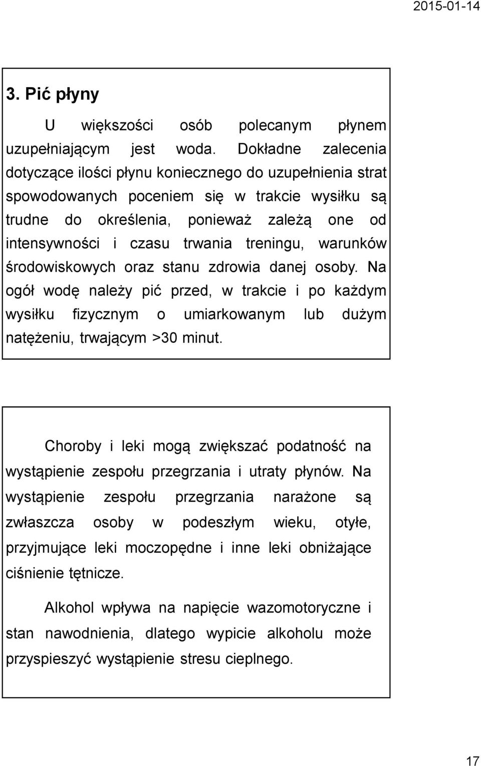 treningu, warunków środowiskowych oraz stanu zdrowia danej osoby. Na ogół wodę należy pić przed, w trakcie i po każdym wysiłku fizycznym o umiarkowanym lub dużym natężeniu, trwającym >30 minut.