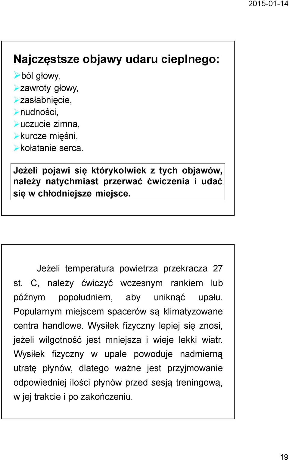 C, należy ćwiczyć wczesnym rankiem lub późnym popołudniem, aby uniknąć upału. Popularnym miejscem spacerów są klimatyzowane centra handlowe.