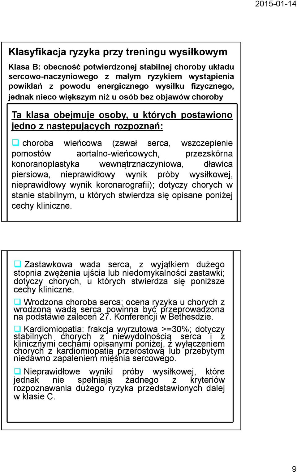 aortalno-wieńcowych, przezskórna konoranoplastyka wewnątrznaczyniowa, dławica piersiowa, nieprawidłowy wynik próby wysiłkowej, nieprawidłowy wynik koronarografii); dotyczy chorych w stanie stabilnym,