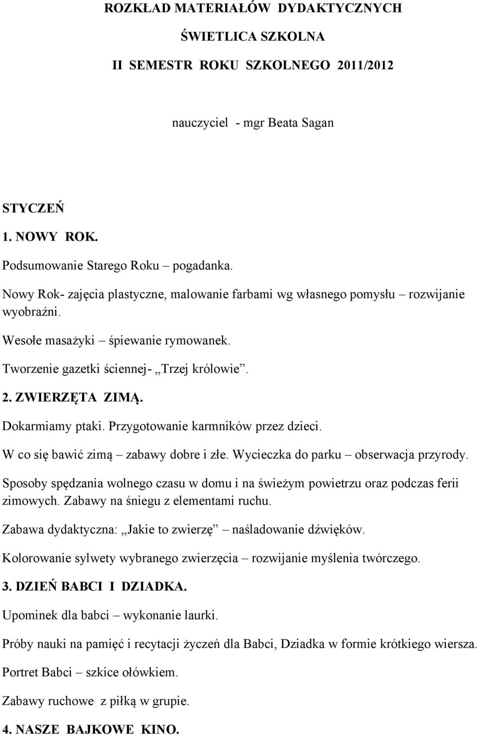 Dokarmiamy ptaki. Przygotowanie karmników przez dzieci. W co się bawić zimą zabawy dobre i złe. Wycieczka do parku obserwacja przyrody.