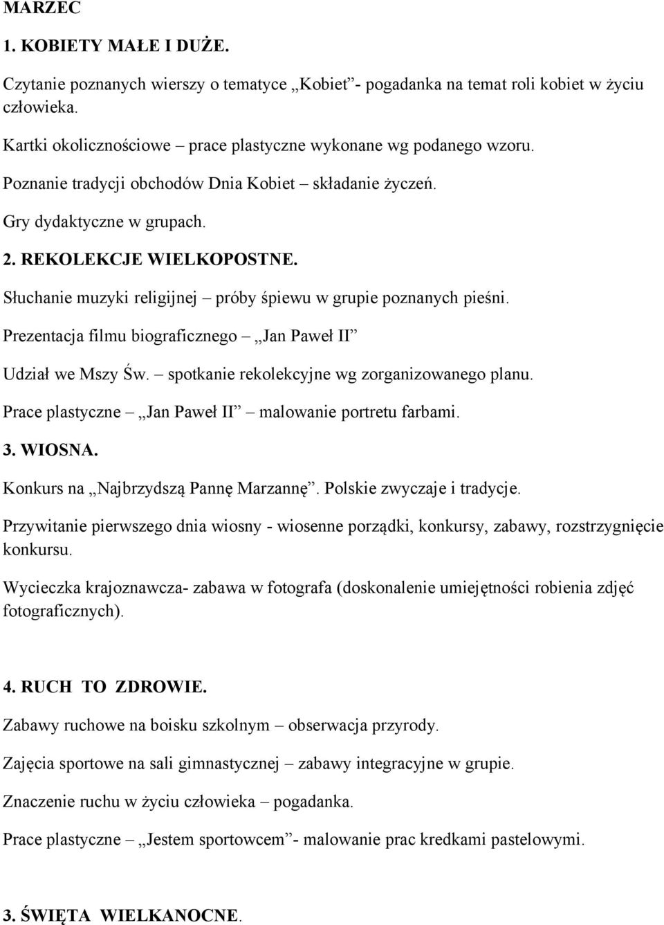 Prezentacja filmu biograficznego Jan Paweł II Udział we Mszy Św. spotkanie rekolekcyjne wg zorganizowanego planu. Prace plastyczne Jan Paweł II malowanie portretu farbami. 3. WIOSNA.