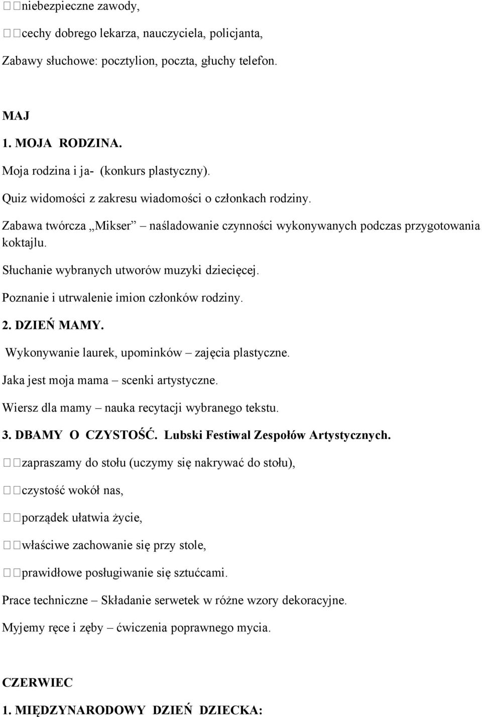 Poznanie i utrwalenie imion członków rodziny. 2. DZIEŃ MAMY. Wykonywanie laurek, upominków zajęcia plastyczne. Jaka jest moja mama scenki artystyczne. Wiersz dla mamy nauka recytacji wybranego tekstu.