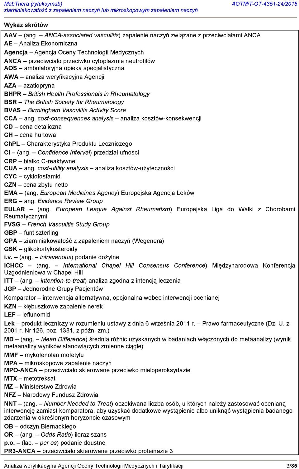 ambulatoryjna opieka specjalistyczna AWA analiza weryfikacyjna Agencji AZA azatiopryna BHPR British Health Professionals in Rheumatology BSR The British Society for Rheumatology BVAS Birmingham