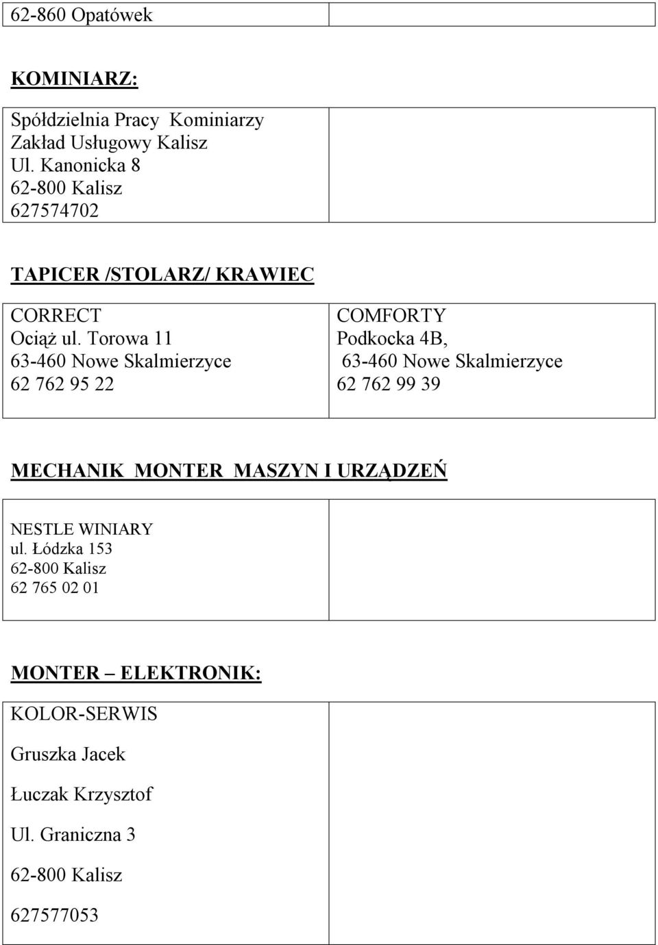 Torowa 11 62 762 95 22 COMFORTY Podkocka 4B, 62 762 99 39 MECHANIK MONTER MASZYN I URZĄDZEŃ