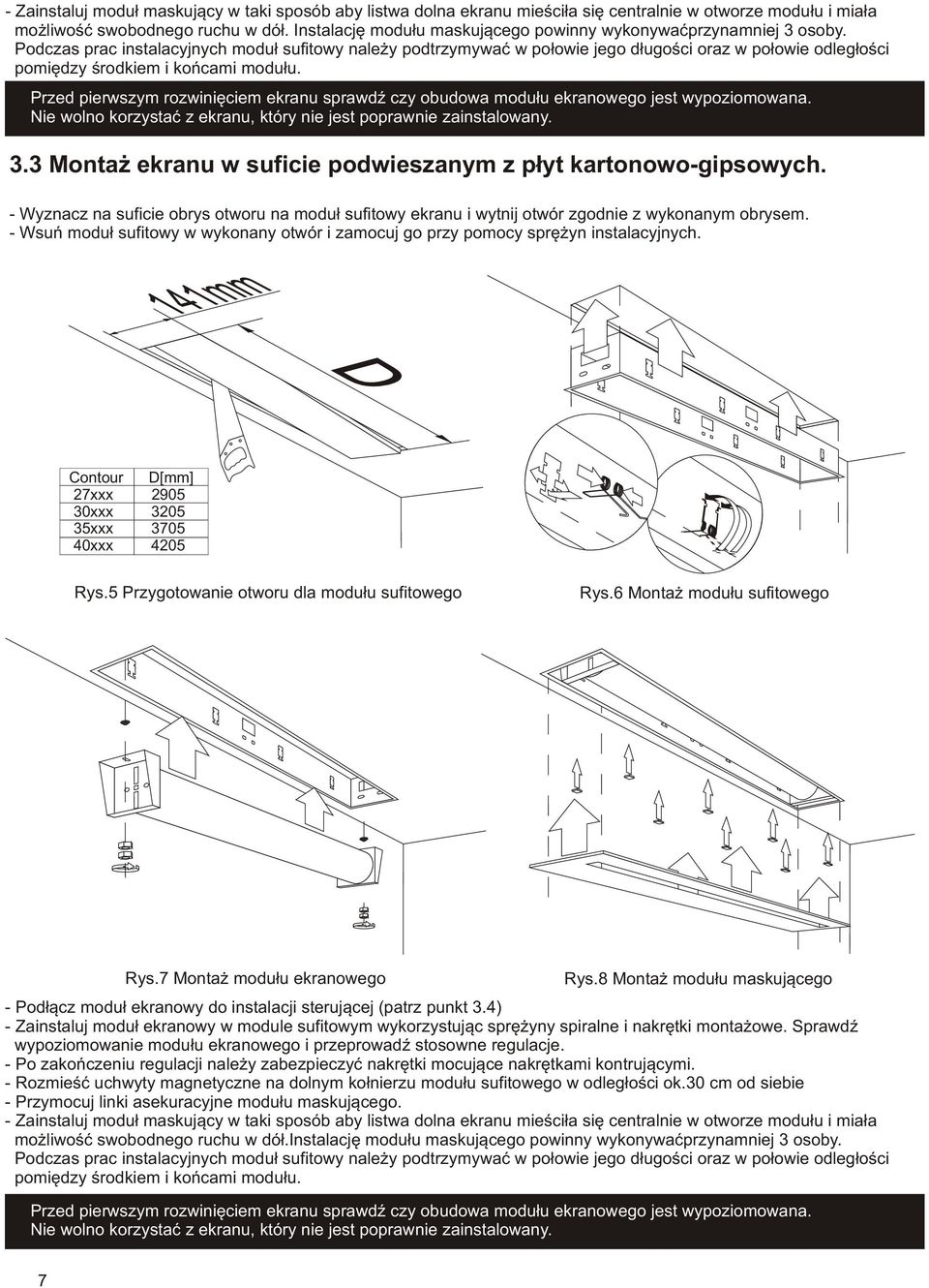 Podczas prac instalacyjnych moduł sufitowy należy podtrzymywać w połowie jego długości oraz w połowie odległości pomiędzy środkiem i końcami modułu.