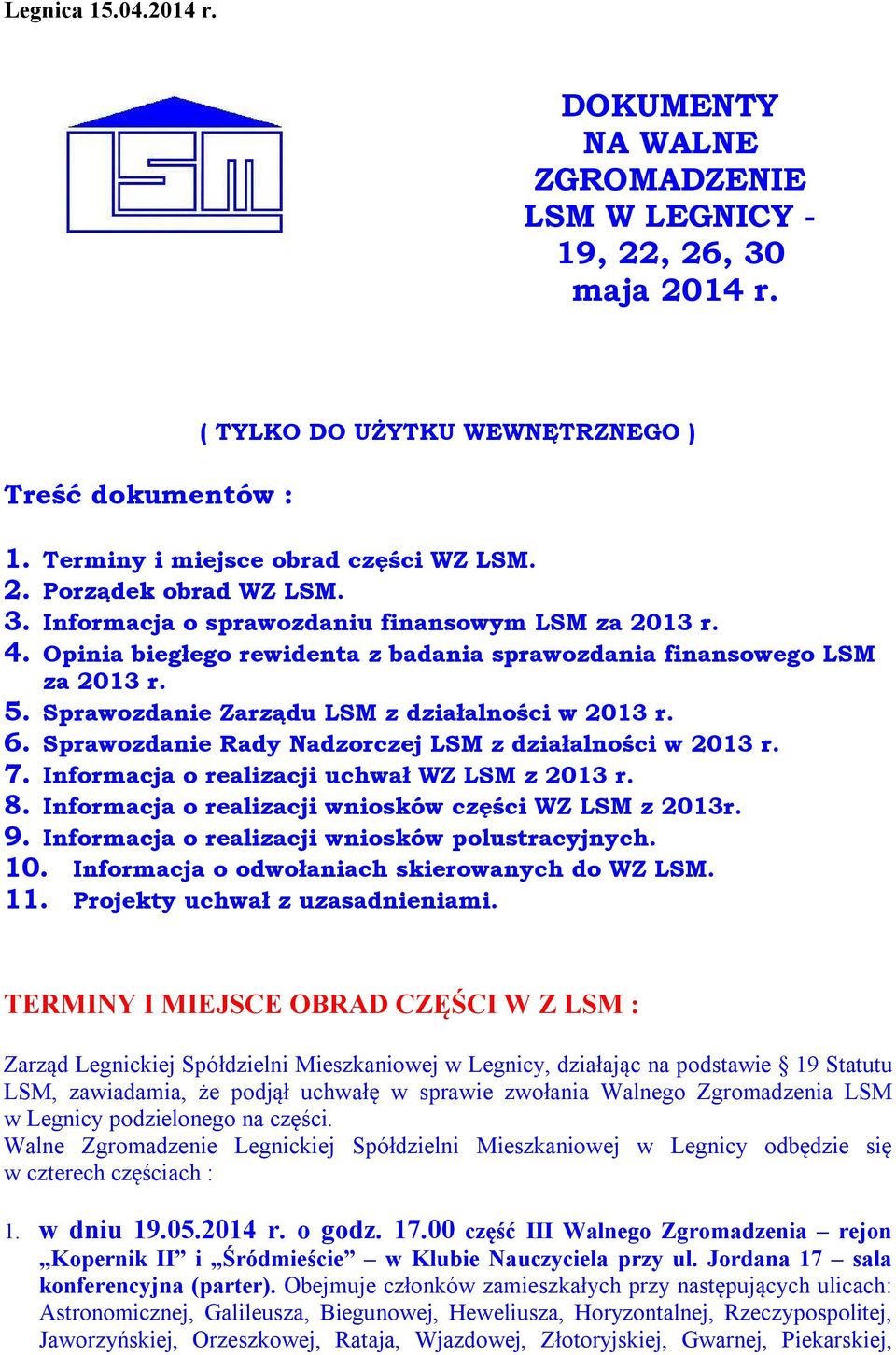 Sprawozdanie Rady Nadzorczej LSM z działalności w 2013 r. 7. Informacja o realizacji uchwał WZ LSM z 2013 r. 8. Informacja o realizacji wniosków części WZ LSM z 2013r. 9.