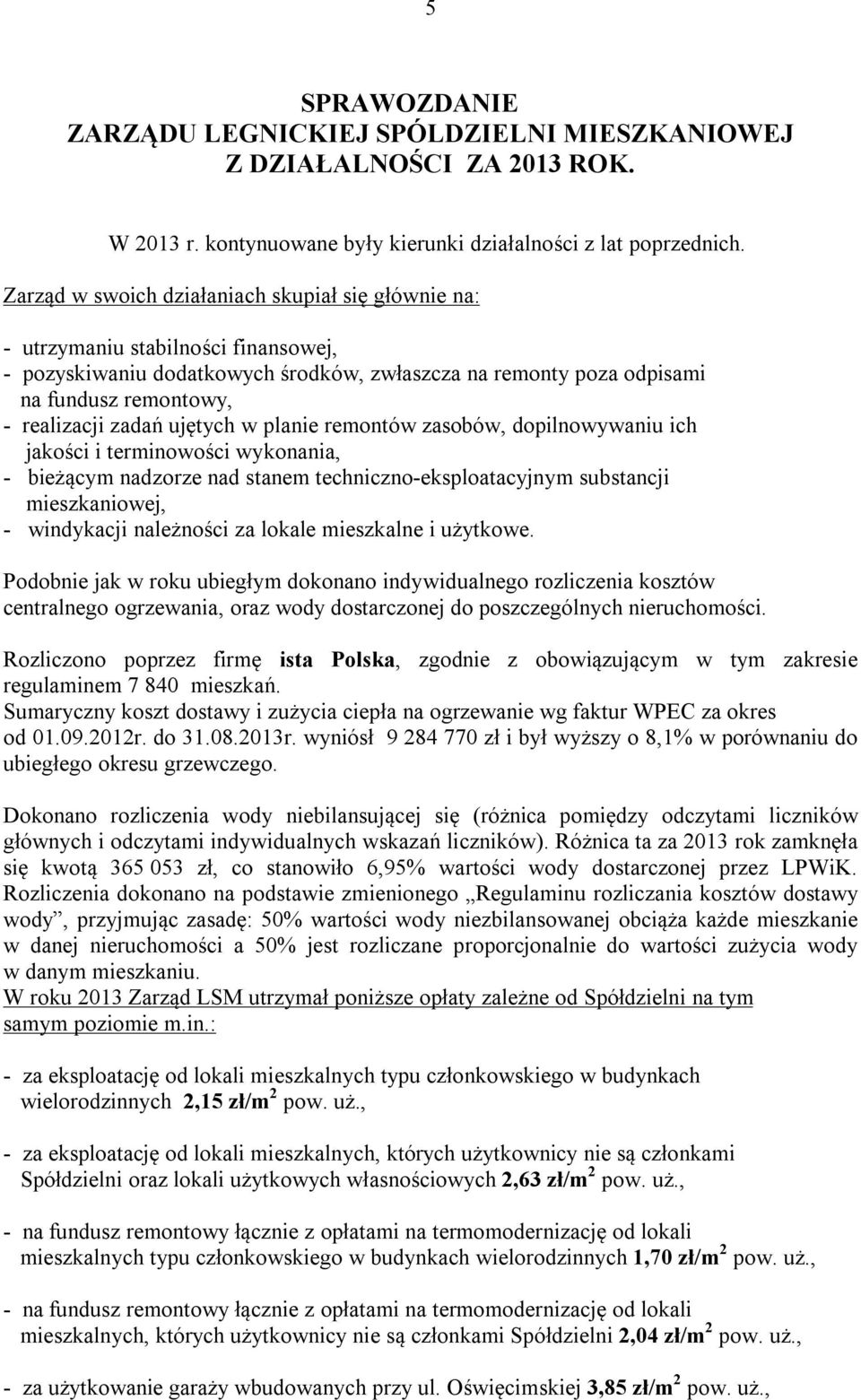 zadań ujętych w planie remontów zasobów, dopilnowywaniu ich jakości i terminowości wykonania, - bieżącym nadzorze nad stanem techniczno-eksploatacyjnym substancji mieszkaniowej, - windykacji