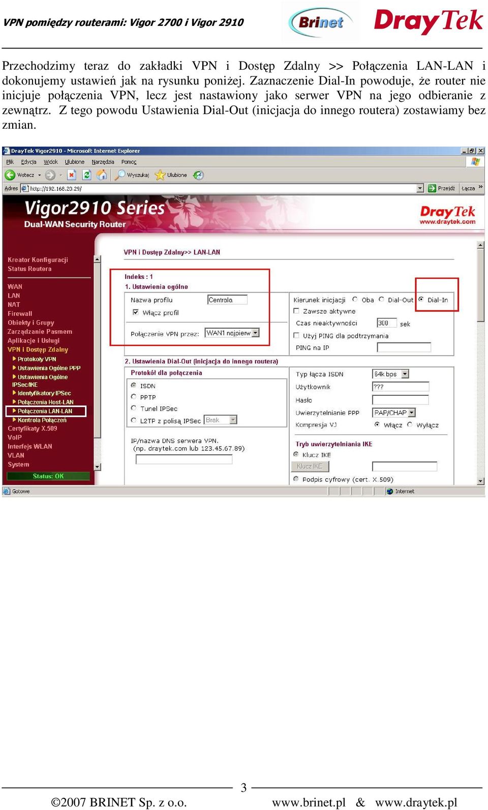 Zaznaczenie Dial-In powoduje, że router nie inicjuje połączenia VPN, lecz jest