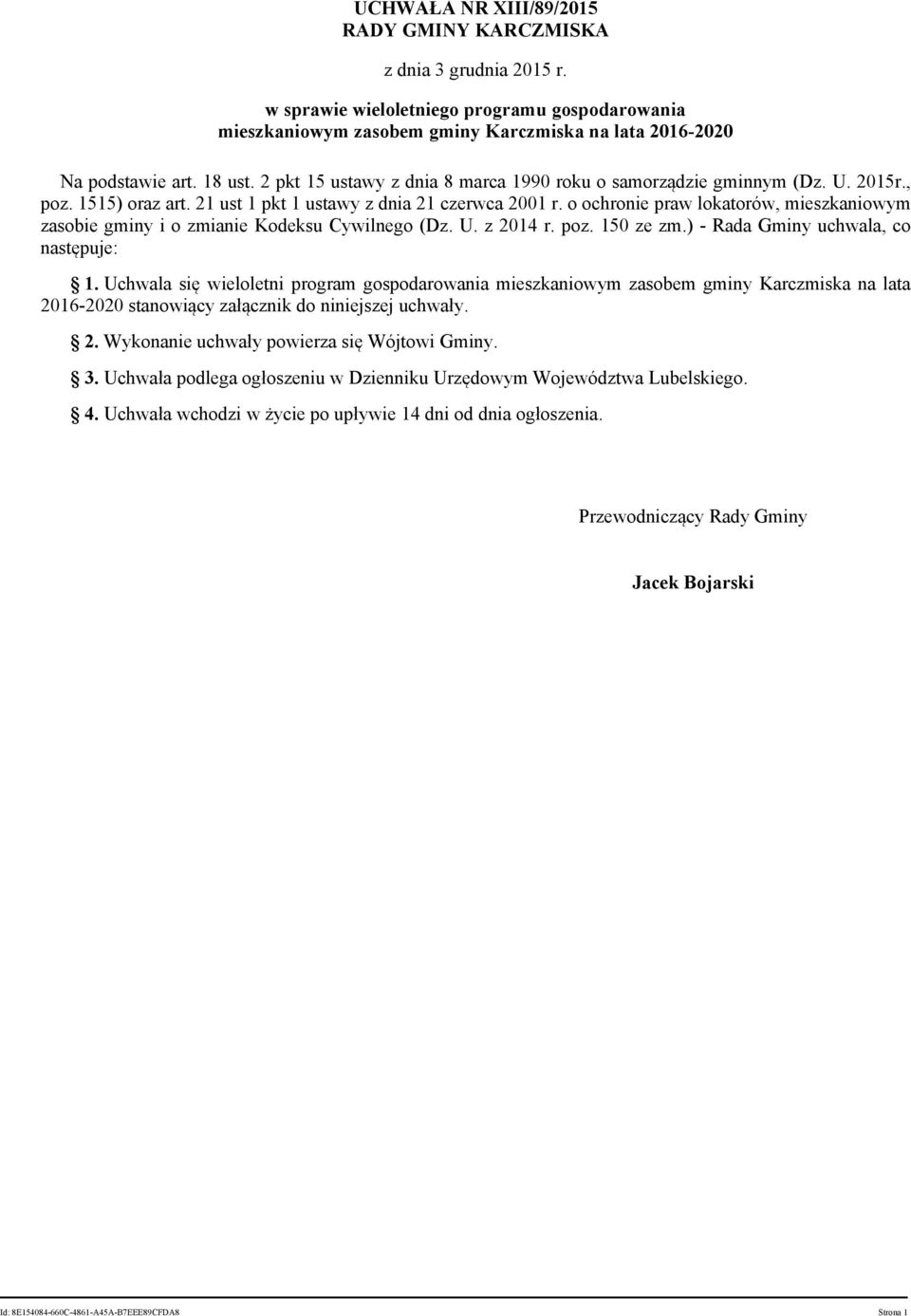 o ochronie praw lokatorów, mieszkaniowym zasobie gminy i o zmianie Kodeksu Cywilnego (Dz. U. z 2014 r. poz. 150 ze zm.) - Rada Gminy uchwala, co następuje: 1.