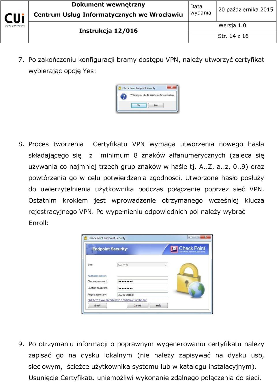 .9) oraz powtórzenia go w celu potwierdzenia zgodności. Utworzone hasło posłuży do uwierzytelnienia użytkownika podczas połączenie poprzez sieć VPN.