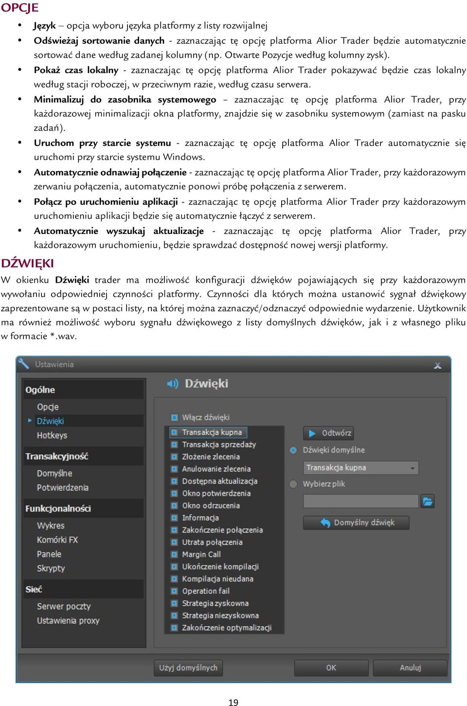 Minimalizuj do zasobnika systemowego zaznaczając tę opcję platforma Alior Trader, przy każdorazowej minimalizacji okna platformy, znajdzie się w zasobniku systemowym (zamiast na pasku zadań).