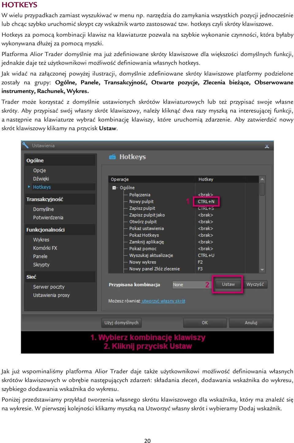 Platforma Alior Trader domyślnie ma już zdefiniowane skróty klawiszowe dla większości domyślnych funkcji, jednakże daje też użytkownikowi możliwość definiowania własnych hotkeys.
