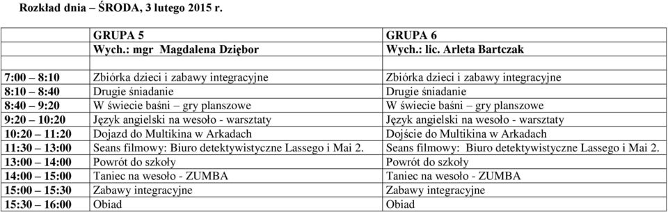 planszowe W świecie baśni gry planszowe 9:20 10:20 Język angielski na wesoło - warsztaty Język angielski na wesoło - warsztaty 10:20 11:20 Dojazd do Multikina w Arkadach Dojście do