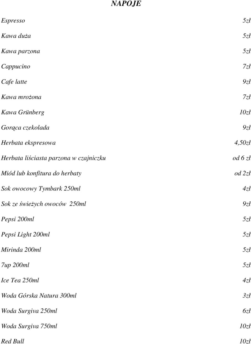 świeŝych owoców 250ml Pepsi 200ml Pepsi Light 200ml Mirinda 200ml 7up 200ml Ice Tea 250ml Woda Górska Natura 300ml